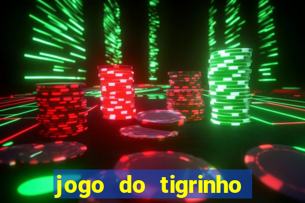 jogo do tigrinho sem depositar nada